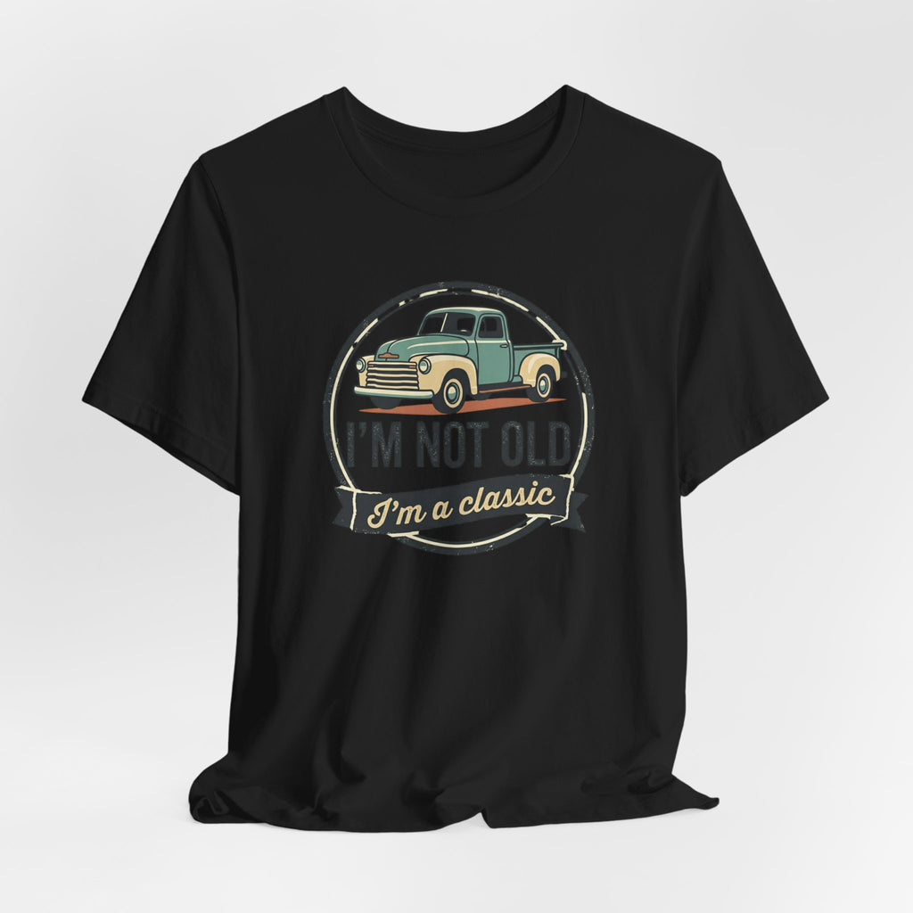 I'm Not Old I'm a Classic truck tee | Vintage Pickup Shirt