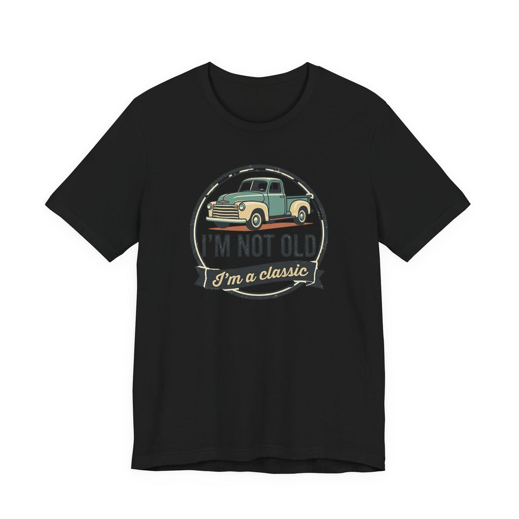 I'm Not Old I'm a Classic truck tee | Vintage Pickup Shirt